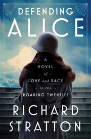 Defending Alice : A Novel of Love and Race in the Roaring Twenties cover image cdn