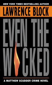 Even the wicked : a Matthew Scudder novel cover image cdn