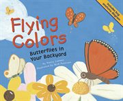 Flying Colors : Butterflies in Your Backyard cover image cdn