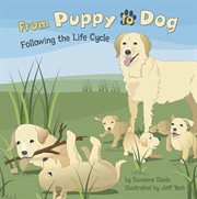 From Puppy to Dog : Following the Life Cycle cover image cdn