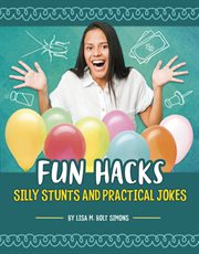 Fun Hacks : Silly Stunts and Practical Jokes cover image cdn