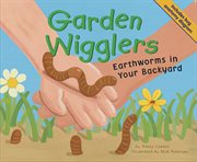 Garden Wigglers : Earthworms in Your Backyard cover image cdn