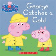 George Catches a Cold : Peppa Pig cover image cdn