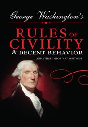 George Washington's rules of civility & decent behavior-- and other writings cover image cdn