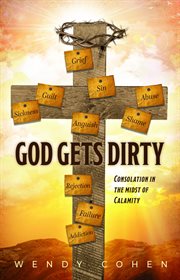God Gets Dirty : Consolation in the Midst of Calamity cover image cdn