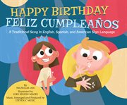 Happy Birthday / Feliz Cumpleaños : A Traditional Song in English, Spanish and American Sign Language cover image cdn