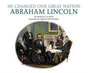 He Changed Our Great Nation : Abraham Lincoln cover image cdn