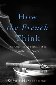 How the French Think : An Affectionate Portrait of an Intellectual People cover image cdn