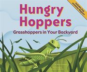 Hungry Hoppers : Grasshoppers in Your Backyard cover image cdn