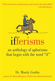 Ifferisms : an anthology of aphorisms that begin with the word if cover image cdn