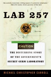 Lab 257 : the disturbing story of the government's secret Plum Island germ laboratory cover image cdn