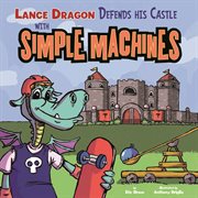 Lance Dragon Defends His Castle with Simple Machines : In the Science Lab cover image cdn
