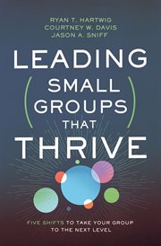 Leading small groups that thrive : five shifts to take your small group to the next level cover image cdn