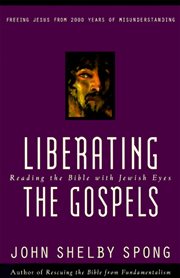 Liberating the Gospels : reading the Bible with Jewish eyes : freeing Jesus from 2, 000 years of misunderstanding cover image cdn
