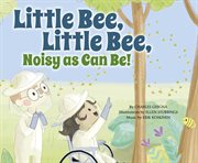 Little Bee, Little Bee, Noisy as Can Be! : Father Goose: Animal Rhymes cover image cdn