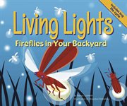 Living Lights : Fireflies in Your Backyard cover image cdn