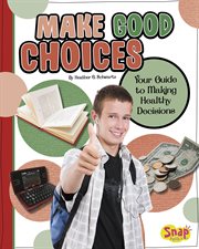 Make Good Choices : Your Guide to Making Healthy Decisions cover image cdn