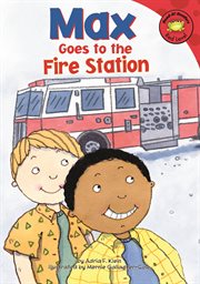Max Goes to the Fire Station : Read-It! Readers: The Life of Max cover image cdn