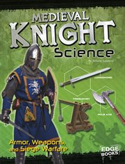 Medieval Knight Science : Armor, Weapons, and Siege Warfare cover image cdn