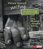 Picture Yourself Writing Fiction : Using Photos to Inspire Writing cover image cdn