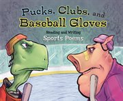 Pucks, Clubs, and Baseball Gloves : Reading and Writing Sports Poems cover image cdn