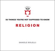 Religion : 50 Things You're Not Supposed To Know cover image cdn
