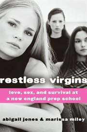 Restless virgins : love, sex, and survival at a New England prep school cover image cdn