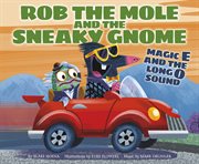Rob the Mole and the Sneaky Gnome : Magic E and the Long O Sound cover image cdn