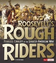 Roosevelt's Rough Riders : Fearless Cavalry of the Spanish-American War cover image cdn