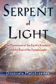 Serpent of Light : The Movement of the Earth's Kundalini and the Rise of the Female Light cover image cdn