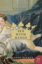 Sex with kings : 500 years of adultery, power, rivalry, and revenge cover image cdn