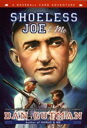 Shoeless joe & me : Baseball Card Adventure Series, Book 4. cover image cdn