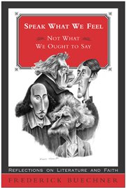 Speak what we feel (not what we ought to say) : reflections on literature and faith cover image cdn