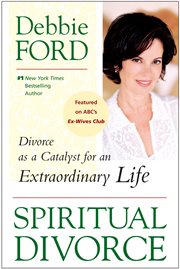 Spiritual divorce : divorce as a catalyst for an extraordinary life cover image cdn