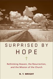 Surprised by hope : rethinking heaven, the resurrection, and the mission of the church cover image cdn