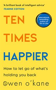 Ten Times Happier: How to Let Go of What's Holding You Back : How to Let Go of What's Holding You Back cover image cdn