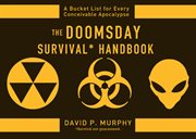 The doomsday survival handbook : a bucket lists for every conceivable apocalypse cover image cdn