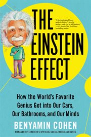 The Einstein Effect : How the World's Favorite Genius Got into Our Cars, Our Bathrooms, and Our Minds cover image cdn