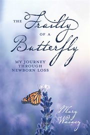 The Frailty of a Butterfly : My Journey Through Newborn Loss cover image cdn
