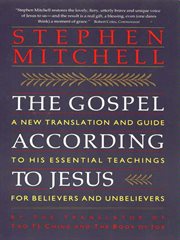 The Gospel according to Jesus : a new translation and guide to his essential teachings for believers and unbelievers cover image cdn