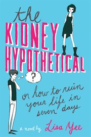 The Kidney Hypothetical: Or How to Ruin Your Life in Seven Days : Or How to Ruin Your Life in Seven Days cover image cdn