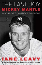 The last boy : Mickey Mantle and the end of America's childhood cover image cdn