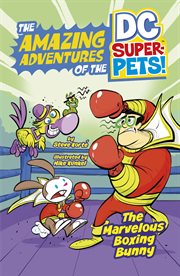 The Marvelous Boxing Bunny : Amazing Adventures of the DC Super-Pets cover image cdn