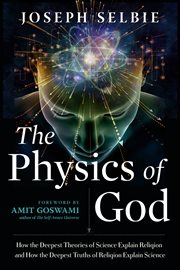 The Physics of God : How the Deepest Theories of Science Explain Religion and How the Deepest Truths of Religion Explain cover image cdn