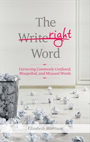 The Right Word : Correcting Commonly Confused, Misspelled, and Misused Words cover image cdn
