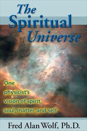 The Spiritual Universe : One Physicist's Vision of Spirit, Soul, Matter, and Self cover image cdn