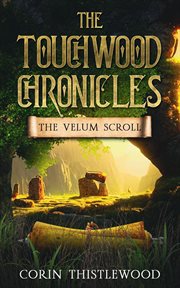 The Touchwood Chronicles : The Velum Scroll cover image cdn