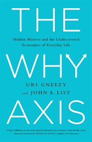The Why Axis : Hidden Motives and the Undiscovered Economics of Everyday Life cover image cdn