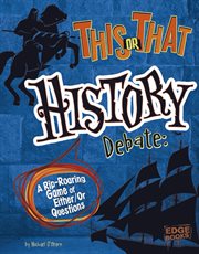 This or That History Debate : A Rip-Roaring Game of Either/Or Questions cover image cdn