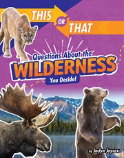 This or That Questions About the Wilderness : You Decide! cover image cdn